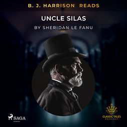 Fanu, Sheridan Le - B. J. Harrison Reads Uncle Silas, audiobook