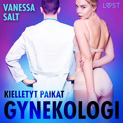 Salt, Vanessa - Kielletyt paikat: Gynekologi - Eroottinen novelli, audiobook