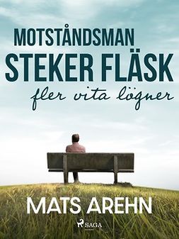 Arehn, Mats - Motståndsman steker fläsk: fler vita lögner, ebook