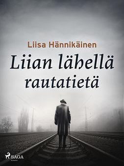 Hännikäinen, Liisa - Liian lähellä rautatietä, e-bok