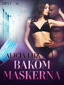 Luz, Alicia - Bakom maskerna - erotisk novell, ebook