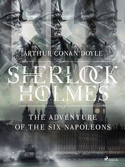 Doyle, Arthur Conan - The Adventure of the Six Napoleons, e-kirja