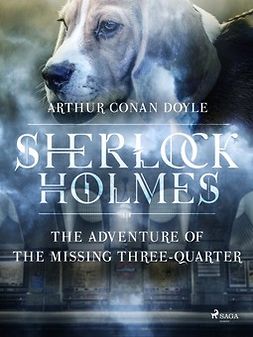 Doyle, Arthur Conan - The Adventure of the Missing Three-Quarter, e-kirja
