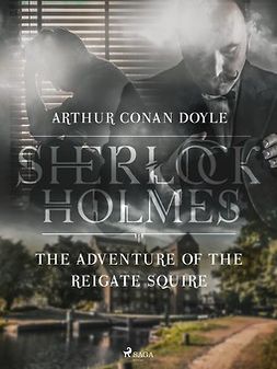 Doyle, Arthur Conan - The Adventure of the Reigate Squire, e-kirja