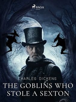 Dickens, Charles - The Goblins who Stole a Sexton, e-bok