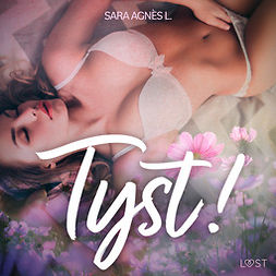 L, Sara Agnès - Tyst! - erotisk novell, audiobook