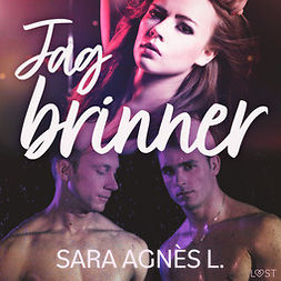 L, Sara Agnès - Jag brinner - erotisk novell, audiobook