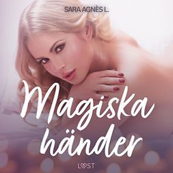 L, Sara Agnès - Magiska händer - erotisk novell, audiobook