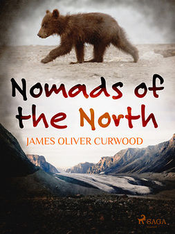 Curwood, James Oliver - Nomads of the North, e-kirja