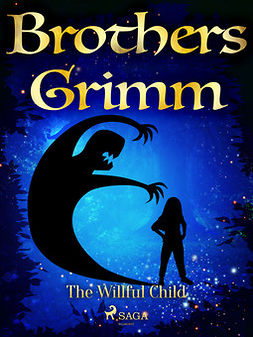 Grimm, Brothers - The Willful Child, e-bok