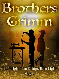Grimm, Brothers - The Bright Sun Brings It to Light, e-bok