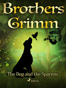 Grimm, Brothers - The Dog and the Sparrow, ebook