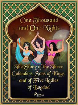 Nights, One Thousand and One - The Story of the Three Calenders, Sons of Kings, and of Five Ladies of Bagdad, e-kirja
