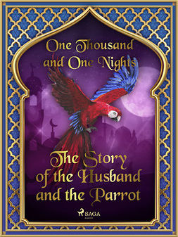 Nights, One Thousand and One - The Story of the Husband and the Parrot, e-bok