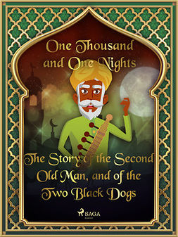 Nights, One Thousand and One - The Story of the Second Old Man, and of the Two Black Dogs, e-kirja