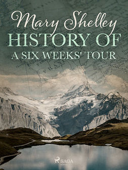 Shelley, Mary - History of a Six Weeks' Tour, e-bok