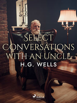 Wells, H. G. - Select Conversations with an Uncle, ebook