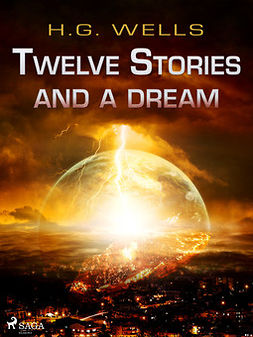 Wells, H. G. - Twelve Stories and a Dream, e-kirja