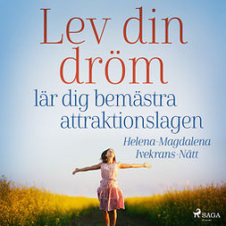 Ivekrans-Nätt, Helena-Magdalena - Lev din dröm :  lär dig bemästra attraktionslagen, audiobook