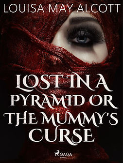 Alcott, Louisa May - Lost in a Pyramid, or the Mummy's Curse, ebook
