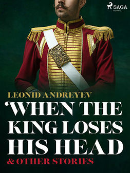 Andreyev, Leonid - When The King Loses His Head & Other Stories, e-bok