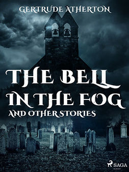 Atherton, Gertrude - The Bell in the Fog, and Other Stories, ebook