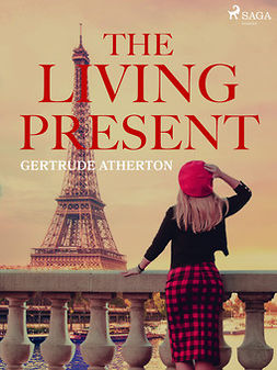Atherton, Gertrude - The Living Present, e-bok