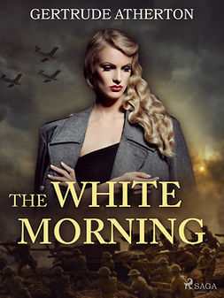 Atherton, Gertrude - The White Morning, ebook