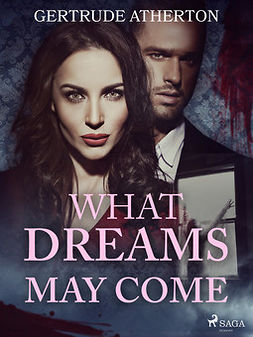 Atherton, Gertrude - What Dreams May Come, ebook