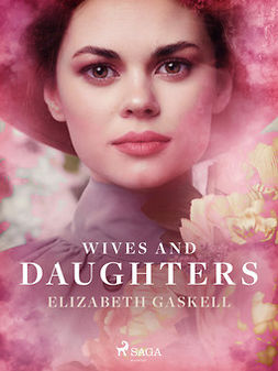 Gaskell, Elizabeth - Wives and Daughters, e-bok