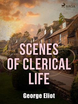 Eliot, George - Scenes of Clerical Life, e-kirja