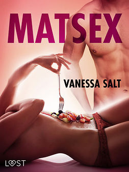 Salt, Vanessa - Matsex - erotisk novell, ebook