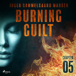 Madsen, Inger Gammelgaard - Burning Guilt - Chapter 5, audiobook