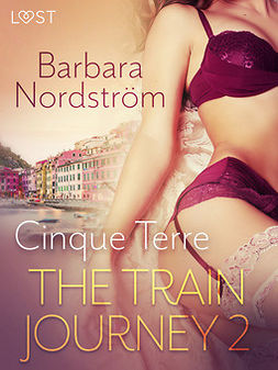 Nordström, Barbara - The Train Journey 2: Cinque Terre - Erotic Short Story, e-kirja