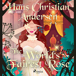Andersen, Hans Christian - The World's Fairest Rose, audiobook