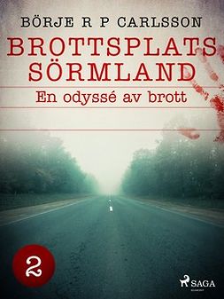 Carlsson, Börje R P - Brottsplats Sörmland. 2, En odyssé av brott, ebook
