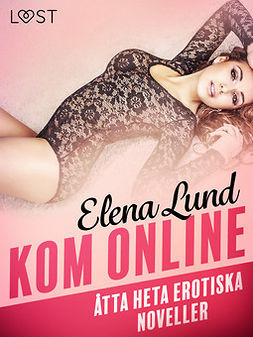 Lund, Elena - Kom online - åtta heta erotiska noveller, ebook