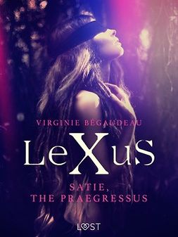 Bégaudeau, Virginie - LeXuS : Satie, the Praegressus - Erotic dystopia, e-bok