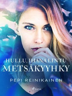 Reinikainen, Pepi - Hullu, ihana lintu - Metsäkyyhky, e-bok