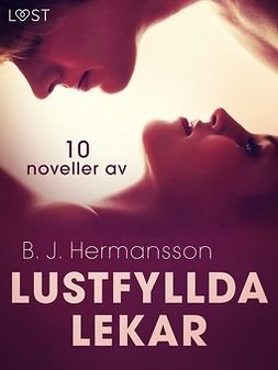 Hermansson, B. J. - Lustfyllda lekar: 10 noveller av B. J. Hermansson - erotisk novellsamling, ebook