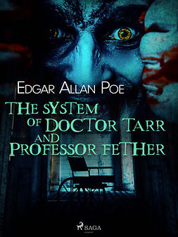 Poe, Edgar Allan - The System of Doctor Tarr and Professor Fether, e-kirja