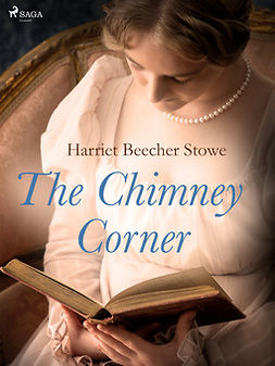 Beecher-Stowe, Harriet - The Chimney Corner, e-kirja