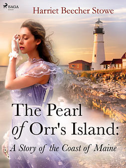 Beecher-Stowe, Harriet - The Pearl of Orr's Island: A Story of the Coast of Maine, e-kirja