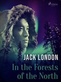 London, Jack - In the Forests of the North, e-bok