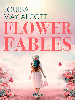 Alcott, Louisa May - Flower Fables, e-kirja
