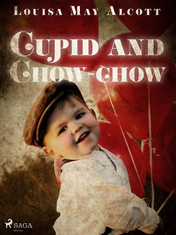 Alcott, Louisa May - Cupid and Chow-chow, ebook