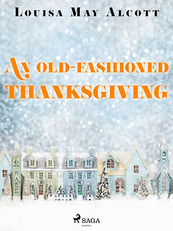 Alcott, Louisa May - An Old-Fashioned Thanksgiving, ebook