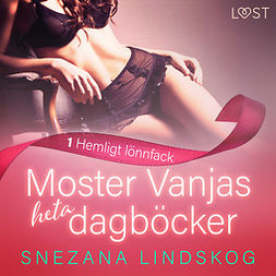 Lindskog, Snezana - Moster Vanjas heta dagböcker 1: Hemligt lönnfack - erotisk novell, audiobook