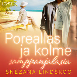 Lindskog, Snezana - Poreallas ja kolme samppanjalasia - eroottinen novelli, äänikirja