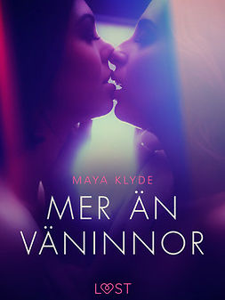 Klyde, Maya - Mer än väninnor - erotisk novell, ebook